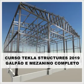 CURSO TEKLA STRUCTURES 2019 - GALPÃO E MEZANINO (MODELAGEM E DETALHAMENTO)
