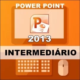 CURSO POWER POINT 2013 - INTERMEDIÁRIO