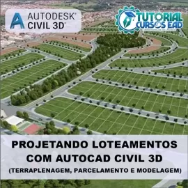 CURSO PROJETANDO LOTEAMENTOS COM AUTOCAD CIVIL 3D - TERRAPLENAGEM, PARCELAMENTO E MODELAGEM