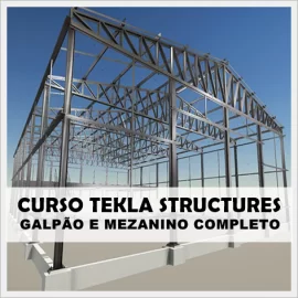 CURSO TEKLA STRUCTURES - GALPO E MEZANINO (MODELAGEM E DETALHAMENTO)