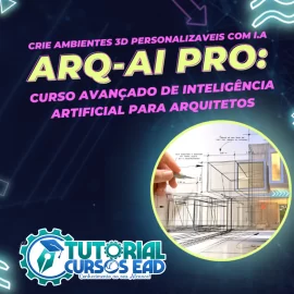 CURSO ARQ-AI PRO: CURSO AVANADO DE INTELIGNCIA ARTIFICIAL PARA ARQUITETOS