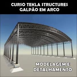 CURSO TEKLA STRUCTURES - GALPO EM ARCO  (MODELAGEM E DETALHAMENTO)